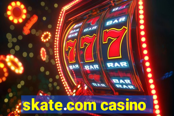 skate.com casino